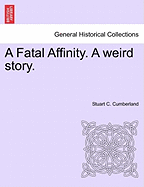 A Fatal Affinity. a Weird Story.