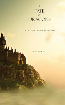 A Fate of Dragons: Book #3 in the Sorcerer's Ring - Rice, Morgan