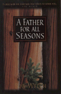 A Father for All Seasons - Welch, Bob, and Yorkey, Mike (Foreword by)