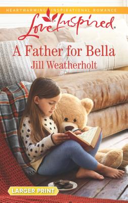 A Father for Bella - Weatherholt, Jill