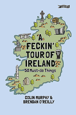 A Feckin' Tour of Ireland: 50 Must Do Things - Murphy, Colin