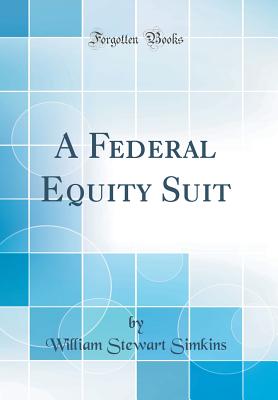 A Federal Equity Suit (Classic Reprint) - Simkins, William Stewart