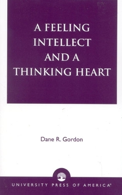 A Feeling Intellect and a Thinking Heart - Gordon, Dane R