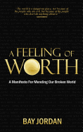 A Feeling of Worth: A Manifesto for Mending Our Broken World