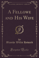 A Fellowe and His Wife (Classic Reprint)