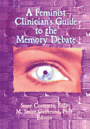 A Feminist Clinician's Guide to the Memory Debate