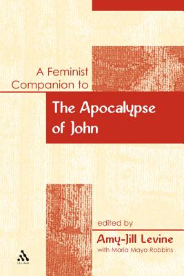 A Feminist Companion to the Apocalypse of John - Levine, Amy-Jill, and Robbins, Maria Mayo (Editor)