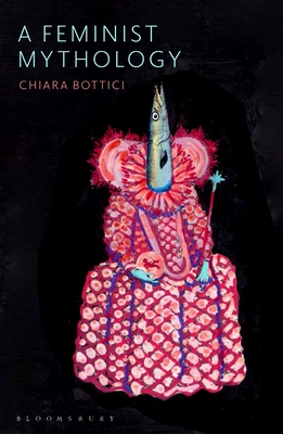 A Feminist Mythology - Bottici, Chiara