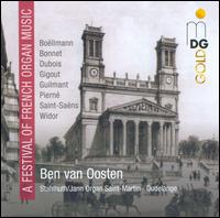 A Festival of French Organ Music - Ben van Oosten (organ)