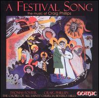 A Festival Song: The Music of Craig Phillips - Camille King (soprano); Craig Phillips (organ); Jay Tuttle (baritone); John Walz (cello); Paul Klintworth (french horn);...