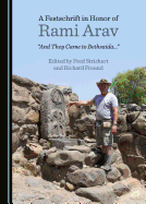 A Festschrift in Honor of Rami Arav: "And They Came to Bethsaida..."