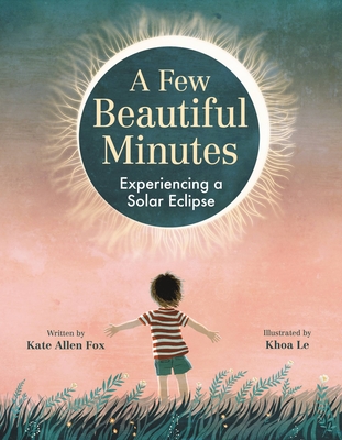 A Few Beautiful Minutes: Experiencing a Solar Eclipse - Allen Fox, Kate