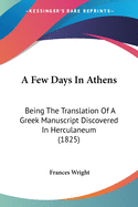 A Few Days In Athens: Being The Translation Of A Greek Manuscript Discovered In Herculaneum (1825)