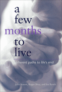 A Few Months to Live: Different Paths to Life's End