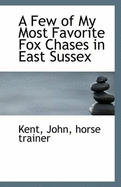 A Few of My Most Favorite Fox Chases in East Sussex