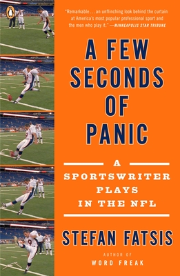 A Few Seconds of Panic: A Sportswriter Plays in the NFL - Fatsis, Stefan