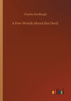 A Few Words About the Devil - Bradlaugh, Charles