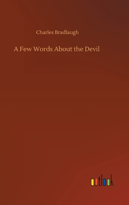 A Few Words About the Devil - Bradlaugh, Charles