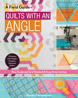 A Field Guide - Quilts with an Angle: New Foolproof Grid Method & Easy Strip Cutting - Christensen, Sheila