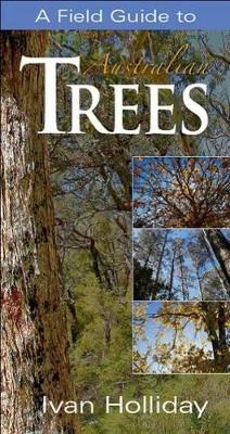 A Field Guide to Australian Trees - Holliday, Ivan