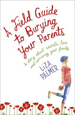 A Field Guide to Burying Your Parents - Palmer, Liza