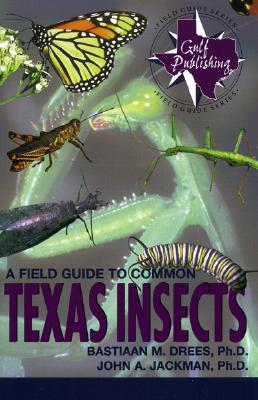 A Field Guide to Common Texas Insects - Drees, Bastiaan, and Drees, PH D, and Jackman, John A