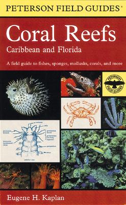 A Field Guide to Coral Reefs: Caribbean and Florida - Peterson, Roger Tory (Editor), and Kaplan, Eugene H, MD