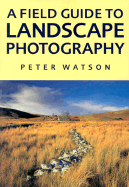 A Field Guide to Landscape Photography