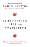 A Field Guide to Lies and Statistics: A Neuroscientist on How to Make Sense of a Complex World