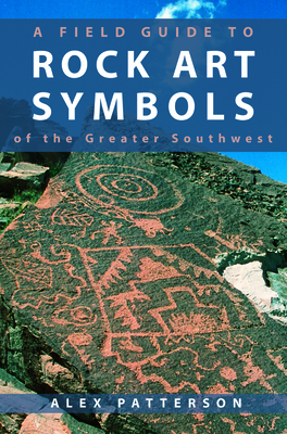 A Field Guide to Rock Art Symbols of the Greater Southwest - Patterson, Alex