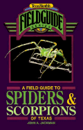 A Field Guide to Spiders and Scorpions of Texas - Jackman, John A