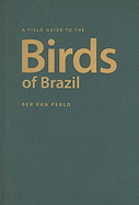 A Field Guide to the Birds of Brazil
