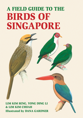A Field Guide to the Birds of Singapore - Seng, Lim Kim, and Chua, Lim Kim, and Li, Yong Ding