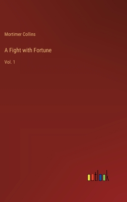 A Fight with Fortune: Vol. 1 - Collins, Mortimer