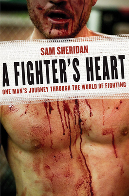 A Fighter's Heart: One Man's Journey Through the World of Fighting - Sheridan, Sam