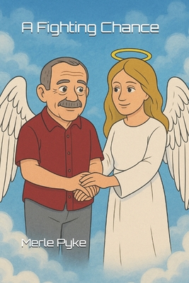 A Fighting Chance: A Whisper and an Angels Wing: The Quiet Strength of My Father - Pyke, Merle