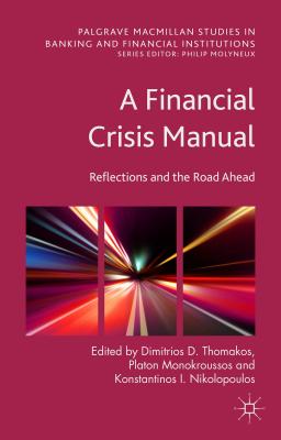 A Financial Crisis Manual: Reflections and the Road Ahead - Thomakos, Dimitrios D. (Editor), and Monokroussos, Platon (Editor), and Nikolopoulos, Konstantinos I. (Editor)