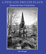 A Fine and Private Place: Jesmond Old Cemetary, Newcastle Upon Tyne