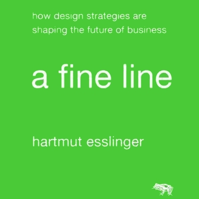 A Fine Line: How Design Strategies Are Shaping the Future of Business - Bevine, Victor (Read by), and Esslinger, Hartmut