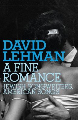 A Fine Romance: Jewish Songwriters, American Songs - Lehman, David