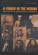 A Finger in the Wound: Body Politics in Quincentennial Guatemala