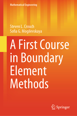A First Course in Boundary Element Methods - Crouch, Steven L., and Mogilevskaya, Sofia G.