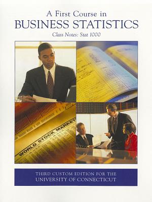 A First Course in Business Statistics: Class Notes: Stat 1000 - McClave, James T (Text by), and Benson, P George (Text by), and Sincich, Terry (Text by)