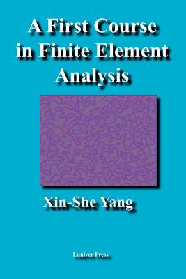 A First Course in Finite Element Analysis - Yang, Xin-She