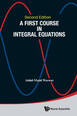 A First Course In Integral Equations - Wazwaz, Abdul-majid