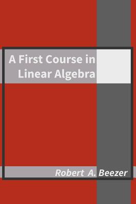 A First Course in Linear Algebra - Beezer, Robert A