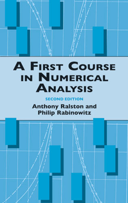 A First Course in Numerical Analysis: Second Edition - Ralston, Anthony, and Rabinowitz, Philip