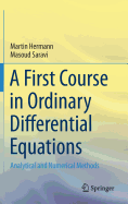 A First Course in Ordinary Differential Equations: Analytical and Numerical Methods