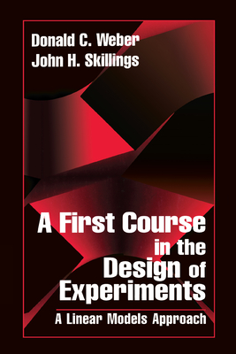 A First Course in the Design of Experiments: A Linear Models Approach - Skillings, John H.