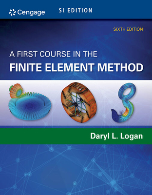A First Course in the Finite Element Method, Si Edition - Logan, Daryl L